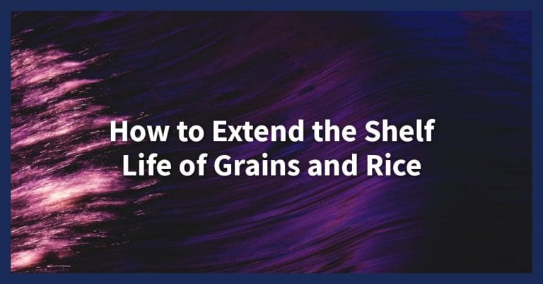 How to Extend the Shelf Life of Grains and Rice